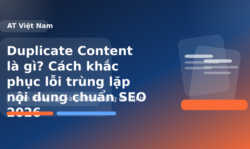 Duplicate Content là gì? Cách khắc phục lỗi trùng lặp nội dung chuẩn SEO 2026