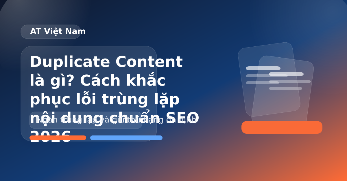 Duplicate Content là gì? Cách khắc phục lỗi trùng lặp nội dung chuẩn SEO 2026