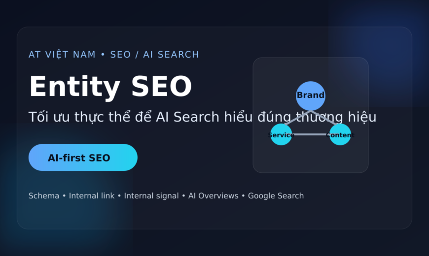 Entity SEO giúp thương hiệu được AI Search hiểu đúng