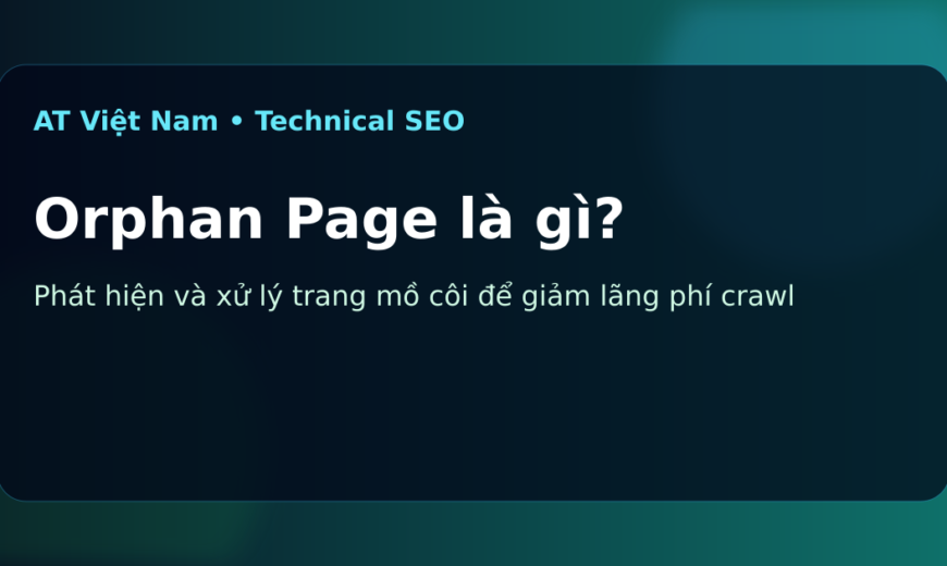 Orphan Page là gì? Phát hiện và xử lý trang mồ côi trong SEO
