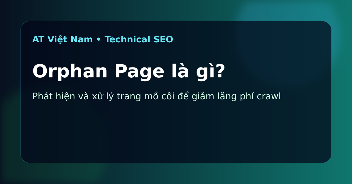 Orphan Page là gì? Phát hiện và xử lý trang mồ côi trong SEO