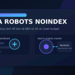 Noindex là gì? Cách chặn trang khỏi Google đúng chuẩn SEO