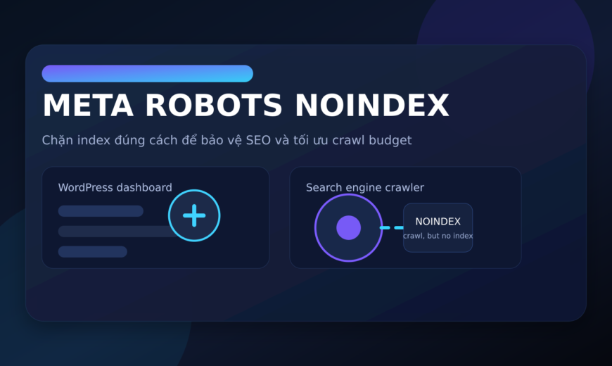 Noindex là gì? Cách chặn trang khỏi Google đúng chuẩn SEO