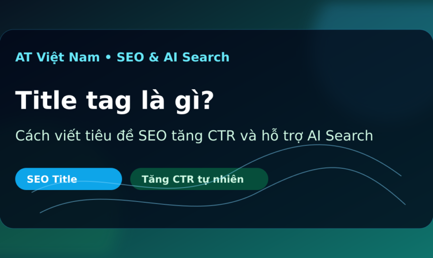 Title tag là gì và cách viết tiêu đề SEO tăng CTR