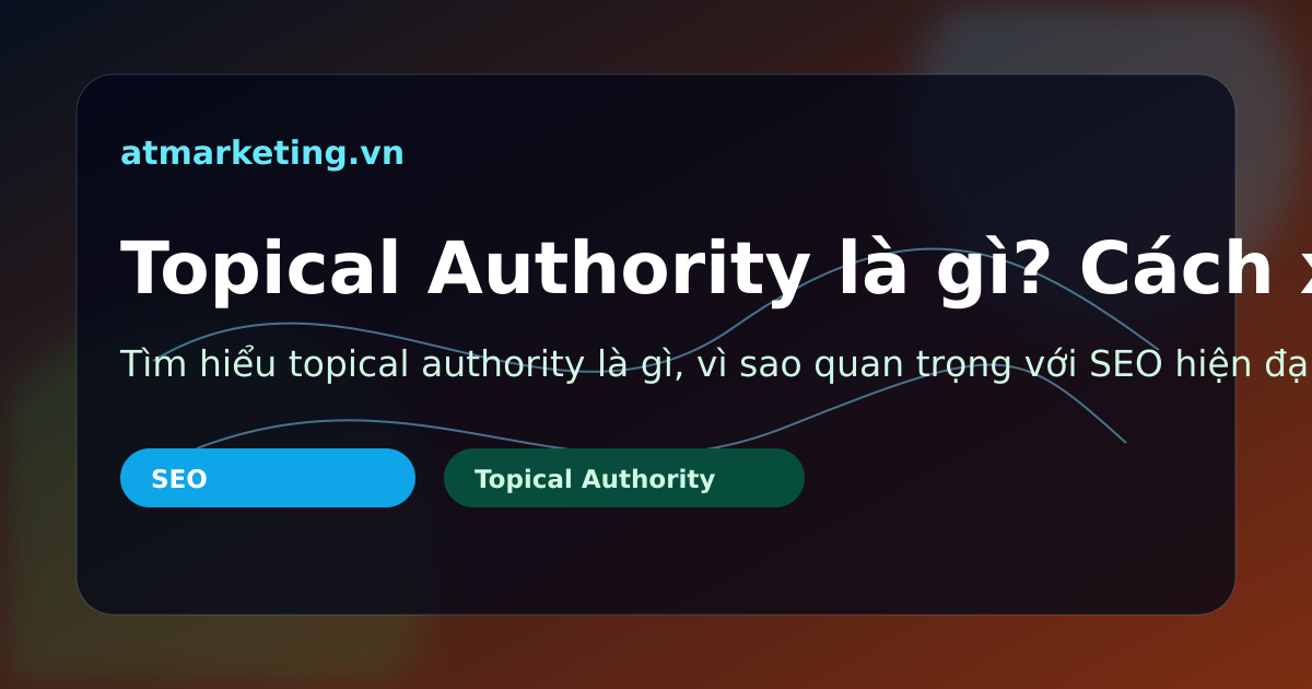Tìm hiểu topical authority là gì, vì sao quan trọng với SEO hiện đại, cách xây cụm chủ đề, chọn bài trụ cột và tối ưu internal link để tăng độ phủ chủ đề.