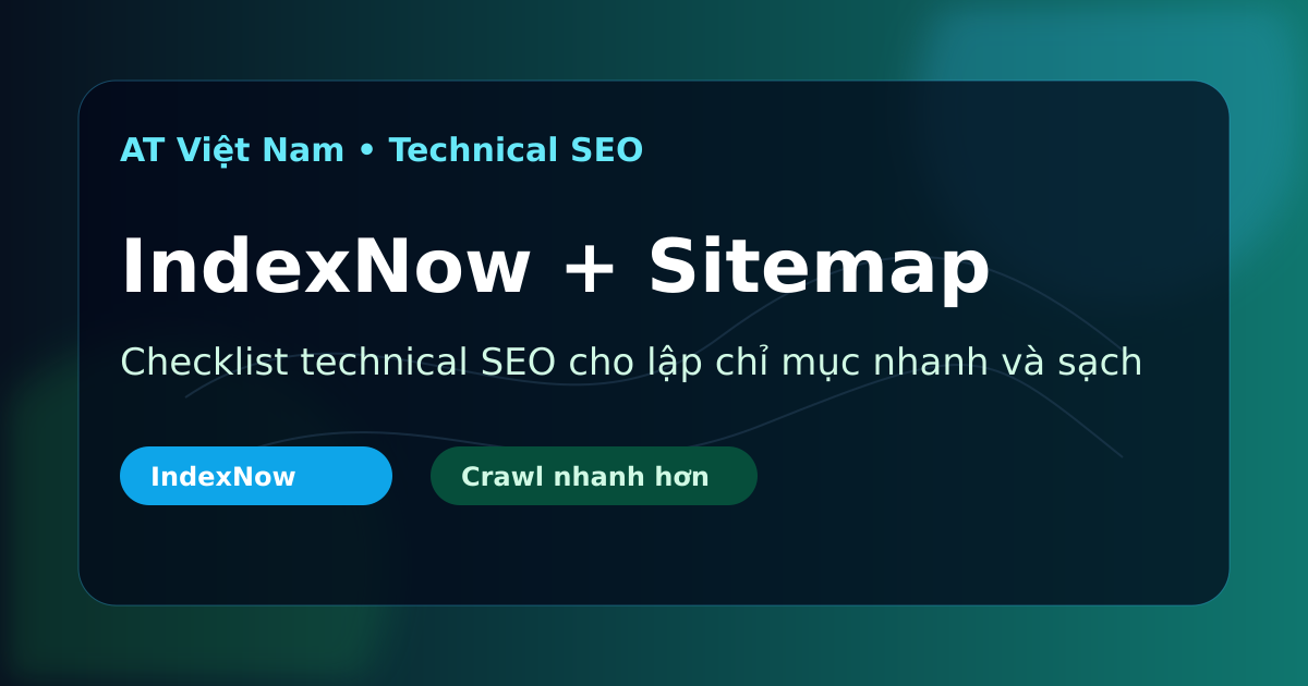 Checklist IndexNow kết hợp sitemap XML và technical SEO