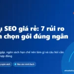 Ảnh bìa dịch vụ SEO giá rẻ: 7 rủi ro thường gặp và cách chọn gói SEO đúng ngân sách